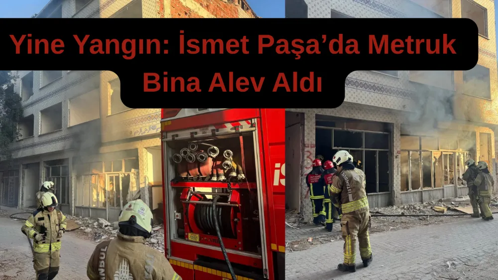 YİNE AYNI NOKTADA YANGIN PANİĞİ: İSMET PAŞA MAHALLESİ’NDE METRUK BİNA ALEV ALDI