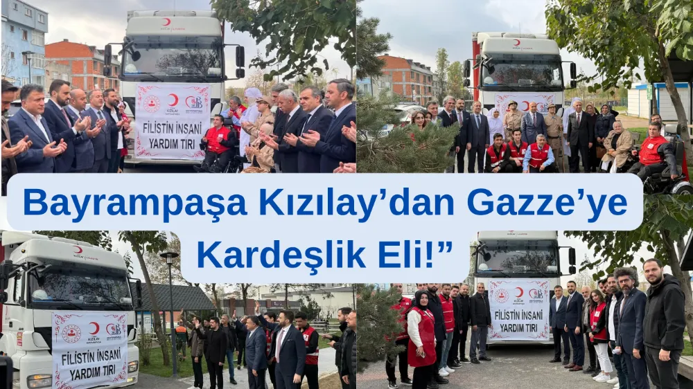 Bayrampaşa Kızılay’dan Gazze’ye Vefa Yüklü Tır Dualarla Yola Çıktı