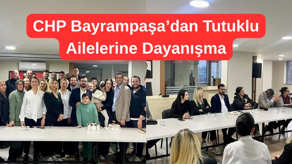 CHP Bayrampaşa’da Tutuklu Aileleriyle Dayanışma